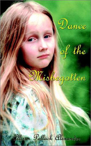 Cover for Allison Pollack Alexander · Dance of the Misbegotten (Paperback Book) (2002)