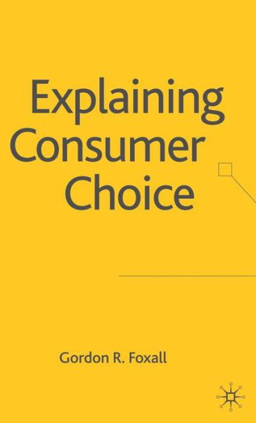 Cover for G. Foxall · Explaining Consumer Choice (Gebundenes Buch) [2007 edition] (2007)