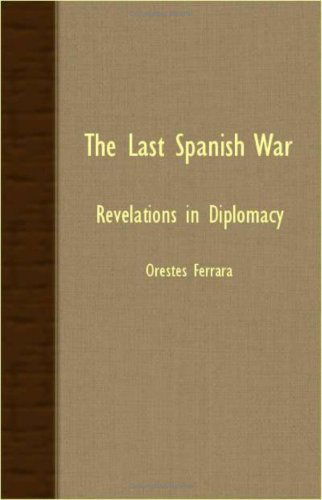 Cover for Orestes Ferrara · The Last Spanish War - Revelations in Diplomacy (Paperback Book) (2007)