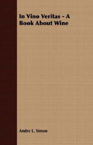 In Vino Veritas - a Book About Wine - Andre L. Simon - Books - Crastre Press - 9781408625620 - November 28, 2007