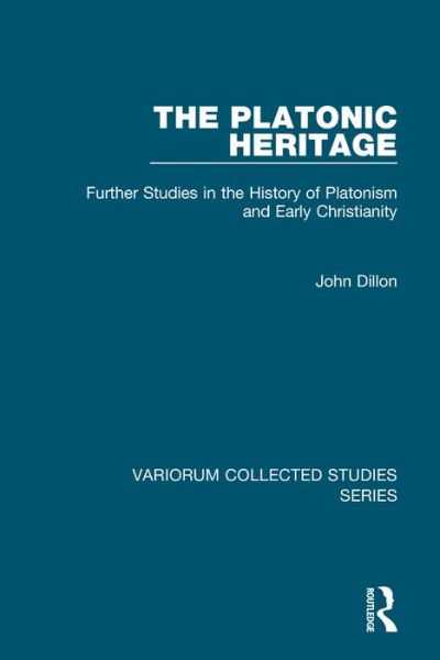 Cover for John Dillon · The Platonic Heritage: Further Studies in the History of Platonism and Early Christianity - Variorum Collected Studies (Hardcover Book) (2012)