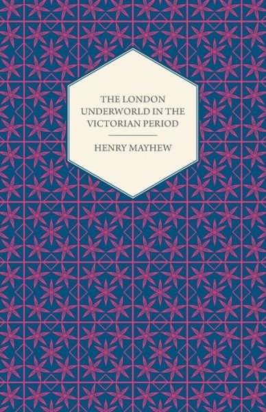 Cover for Henry Mayhew · The London Underworld in the Victorian Period - Authentic First-person Accounts by Beggars, Thieves and Prostitutes (Paperback Bog) (2008)