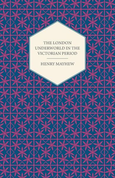 Cover for Henry Mayhew · The London Underworld in the Victorian Period - Authentic First-person Accounts by Beggars, Thieves and Prostitutes (Paperback Book) (2008)