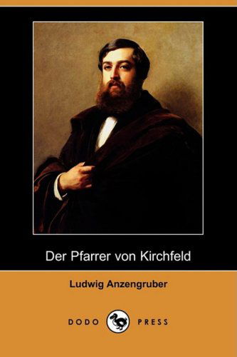 Cover for Ludwig Anzengruber · Der Pfarrer Von Kirchfeld (Dodo Press) (German Edition) (Paperback Book) [German edition] (2009)