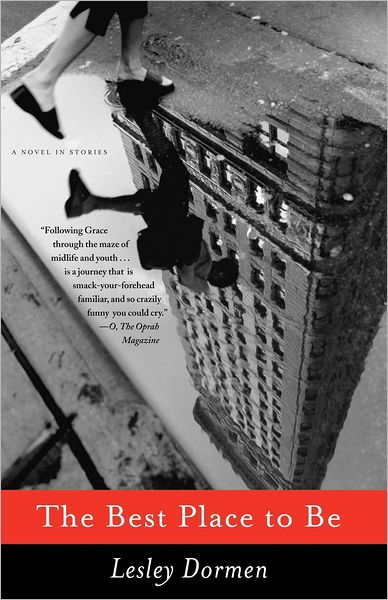 Cover for Lesley Dormen · The Best Place to Be: a Novel in Stories (Paperback Book) [Reprint edition] (2008)