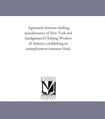 Cover for Michigan Historical Reprint Series · Agreement Between Clothing Manufacturers of New York and Amalgamated Clothing Workers of America, Establishing an Unemployment Insurance Fund. (Paperback Book) (2011)