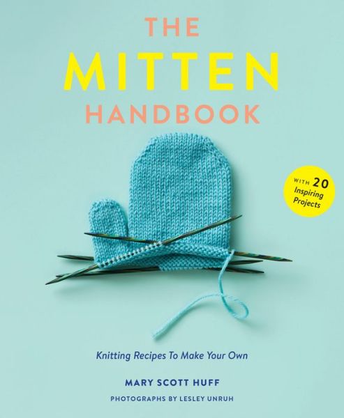 Mitten Handbook: Knitting Recipes to Make Your Own - Mary Scott Huff - Libros - Abrams - 9781419726620 - 10 de octubre de 2017