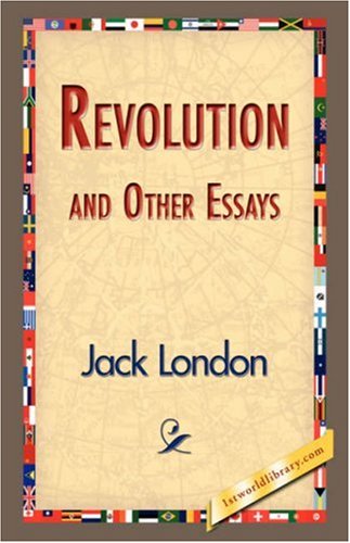 Revolution and Other Essays - Jack London - Books - 1st World Library - Literary Society - 9781421833620 - February 20, 2007