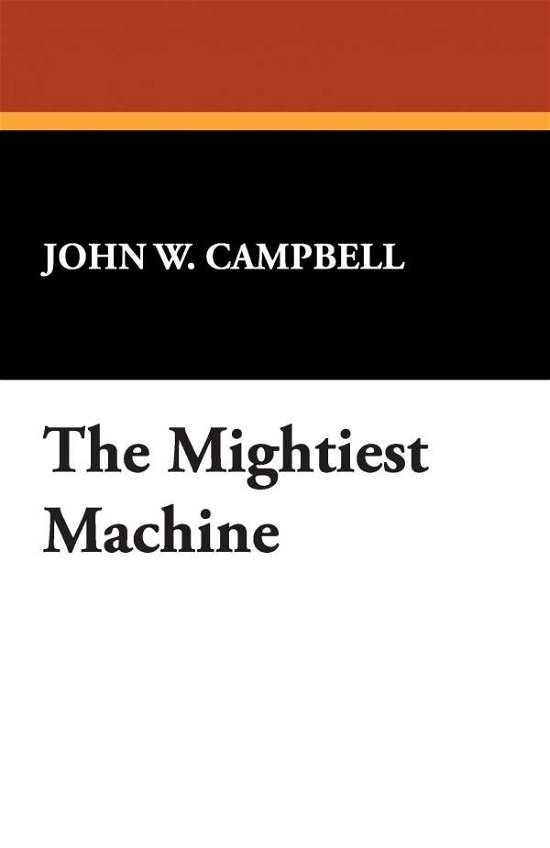 The Mightiest Machine - John W. Campbell - Boeken - Wildside Press - 9781434464620 - 30 maart 2008