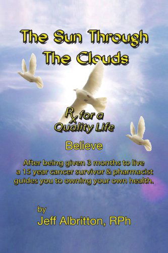 The Sun Through the Clouds: Believe - Jeff Albritton - Livros - Xlibris - 9781436361620 - 5 de dezembro de 2008