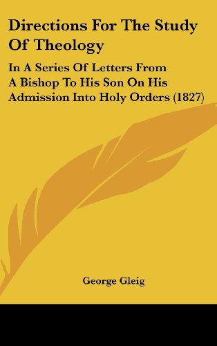 Cover for George Gleig · Directions for the Study of Theology: in a Series of Letters from a Bishop to His Son on His Admission into Holy Orders (1827) (Hardcover Book) (2008)