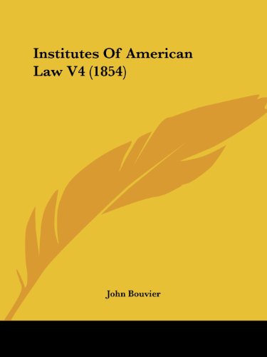 Cover for John Bouvier · Institutes of American Law V4 (1854) (Paperback Book) (2008)