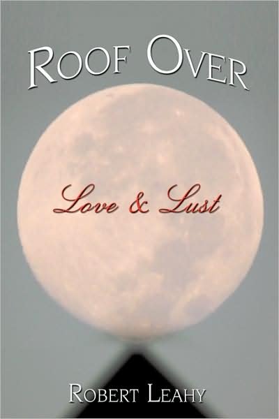 Cover for Robert Leahy · Roof over Love &amp; Lust (Paperback Book) (2009)