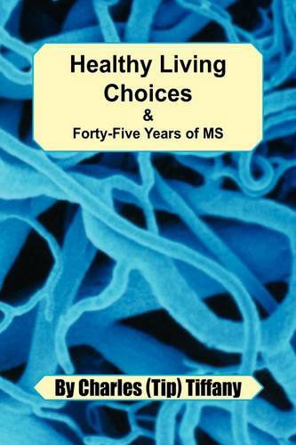 Cover for Charles (Tip) Tiffany · Healthy Living Choices &amp; Forty-five Years of Ms (Hardcover Book) (2009)
