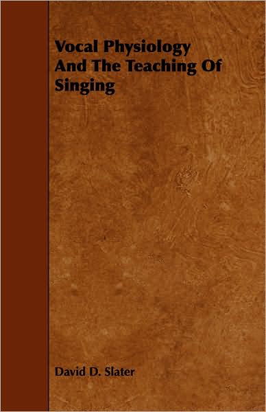 Cover for David D Slater · Vocal Physiology and the Teaching of Singing (Pocketbok) (2008)