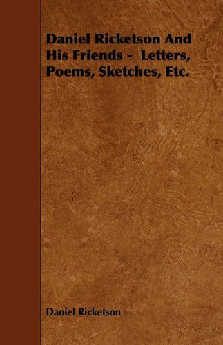 Cover for Daniel Ricketson · Daniel Ricketson and His Friends -  Letters, Poems, Sketches, Etc. (Paperback Book) (2009)