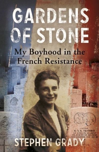 Cover for Stephen Grady · Gardens of Stone: My Boyhood in the French Resistance - Extraordinary Lives, Extraordinary Stories of World War Two (Paperback Bog) (2013)