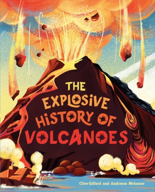 Cover for Clive Gifford · The Explosive History of Volcanoes (Hardcover Book) (2023)
