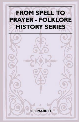 From Spell to Prayer (Folklore History Series) - R. R. Marett - Livros - Pierides Press - 9781445523620 - 26 de agosto de 2010