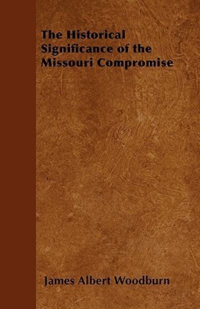 Cover for James Albert Woodburn · The Historical Significance of the Missouri Compromise (Paperback Book) (2010)