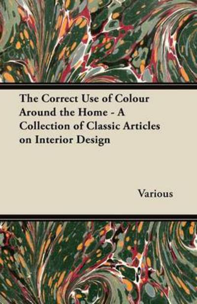 Cover for The Correct Use of Colour Around the Home - a Collection of Classic Articles on Interior Design (Paperback Book) (2012)