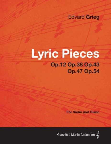 Cover for Edvard Grieg · Lyric Pieces Op.12 Op.38 Op.43 Op.47 Op.54 - for Violin and Piano (Paperback Book) (2013)