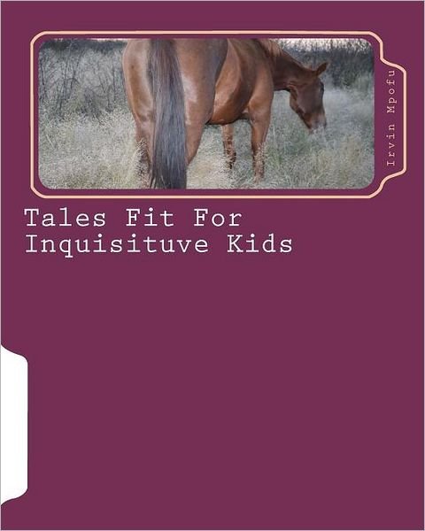 Cover for Irvin Mpofu · Tales Fit for Inquisituve Kids (Pocketbok) (2009)