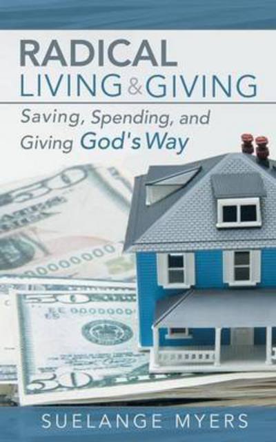 Cover for Suelange Myers · Radical Living and Giving: Saving, Spending, and Giving God's Way (Paperback Book) (2013)