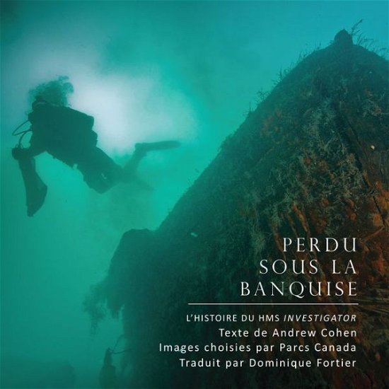 Cover for Andrew Cohen · Perdu sous la banquise: L'histoire du HMS Investigator (Hardcover Book) (2014)