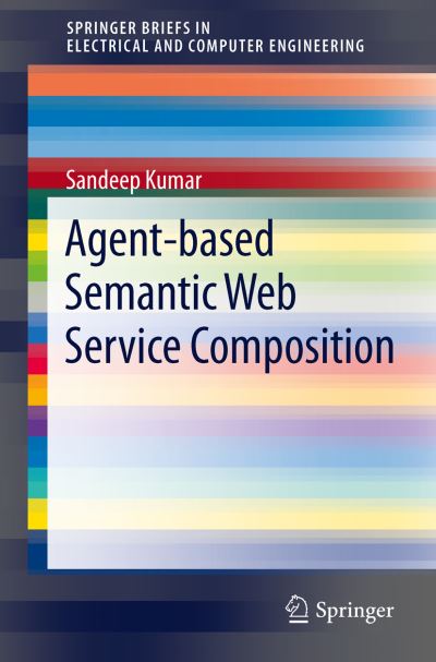 Cover for Sandeep Kumar · Agent-based Semantic Web Service Composition - Springerbriefs in Electrical and Computer Engineering (Paperback Book) (2012)