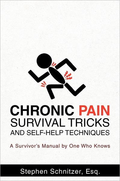 Chronic Pain Survival Tricks and Self-help Techniques: a Survivor's Manual by One Who Knows - Esq. Stephen Schnitzer - Libros - iUniverse Publishing - 9781462001620 - 16 de agosto de 2011
