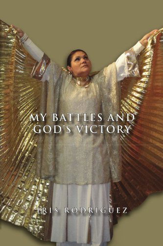 Cover for Iris Rodriguez · My Battles and God's Victory (Paperback Book) (2011)
