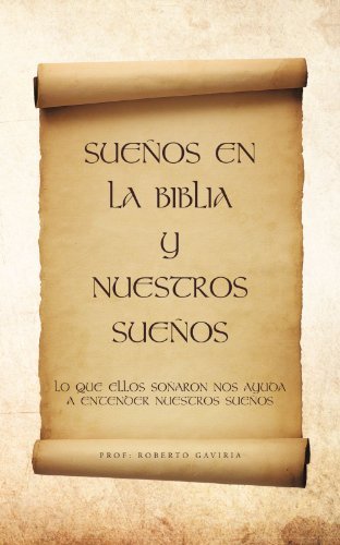 Cover for Pro Roberto Gaviria · Sueños en La Biblia Y Nuestros Sueños: Lo Que Ellos Soñaron Nos Ayuda a Entender Nuestros Sueños (Paperback Book) [Spanish edition] (2011)