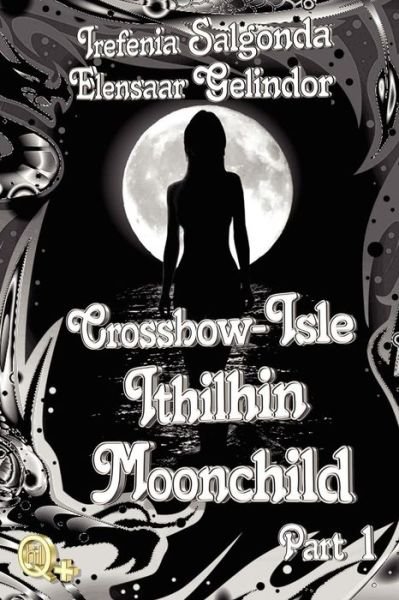 Cover for Irefenia Salgonda · Crossbow-isle: Ithilhin Moonchild Part 1 (Paperback Bog) (2011)
