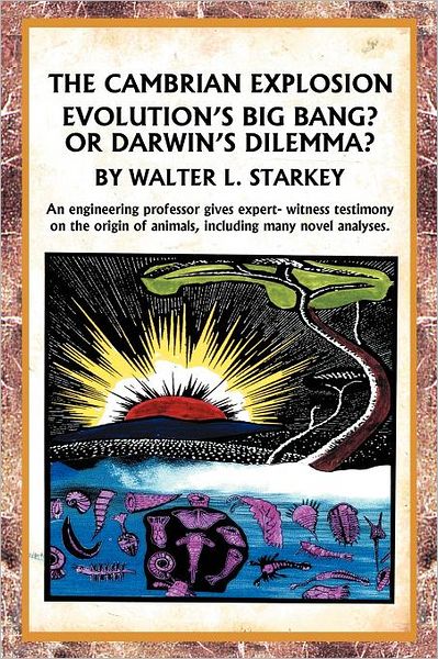 Cover for Walter Starkey · The Cambrian Explosion: Evolution's Big Bang? or Darwin's Dilemma (Paperback Book) (2011)