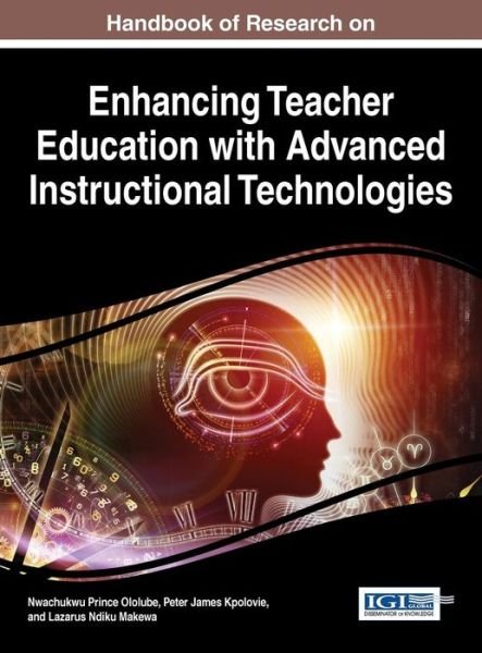 Handbook of Research on Enhancing Teacher Education with Advanced Instructional Technologies - Nwachukwu Prince Ololube - Boeken - Information Science Reference - 9781466681620 - 17 juli 2015