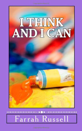 I Think and I Can - Farrah Russell - Książki - CreateSpace Independent Publishing Platf - 9781467936620 - 24 listopada 2011