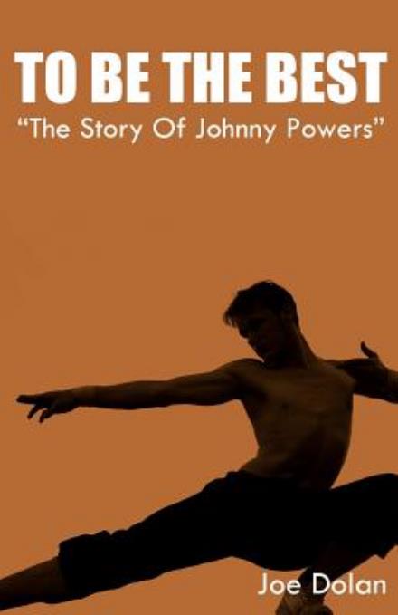 Cover for Joe Dolan · To Be the Best: the Story of Johnny Powers: a Tale of One Kid's Courage in the Televised World of Mixed Martial Arts. (Paperback Book) (2011)