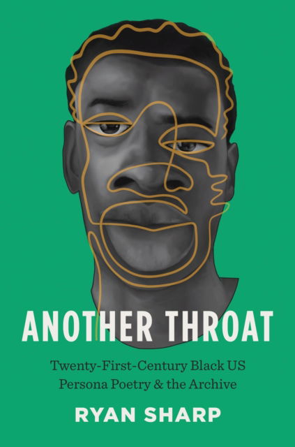 Cover for Ryan Sharp · Another Throat: Twenty-First-Century Black US Persona Poetry and the Archive (Hardcover Book) (2024)