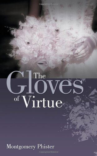 Cover for Montgomery Phister · The Gloves of Virtue (Paperback Book) (2012)