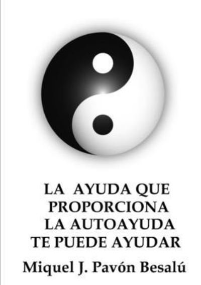 Cover for Miquel J. Pavón Besalú · Ayuda Que Proporciona la Autoayuda Te Puede Ayudar (Buch) (2012)