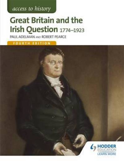 Access to History: Great Britain and the Irish Question 1774-1923 Fourth Edition - Paul Adelman - Books - Hachette Learning - 9781471838620 - September 30, 2016