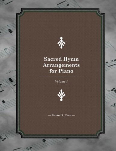 Cover for Kevin G. Pace · Sacred Hymn Arrangements for Piano: Book 1 (Paperback Book) (2012)