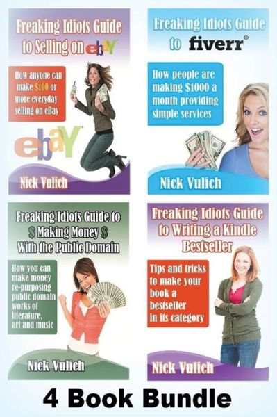 Cover for Nick Vulich · Freaking Idiots Guides 4 Book Bundle Ebay Fiverr Kindle &amp; Public Domain (Paperback Book) (2013)