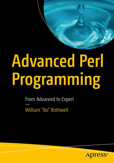 Cover for William &quot;Bo&quot; Rothwell · Advanced Perl Programming: From Advanced to Expert (Paperback Book) [1st edition] (2020)