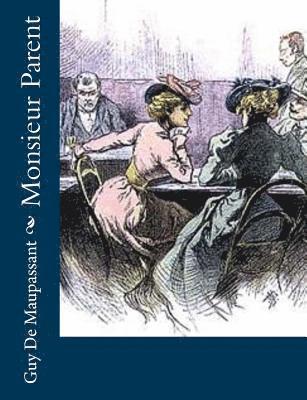 Monsieur Parent - Guy De Maupassant - Książki - Createspace - 9781491076620 - 24 lipca 2013