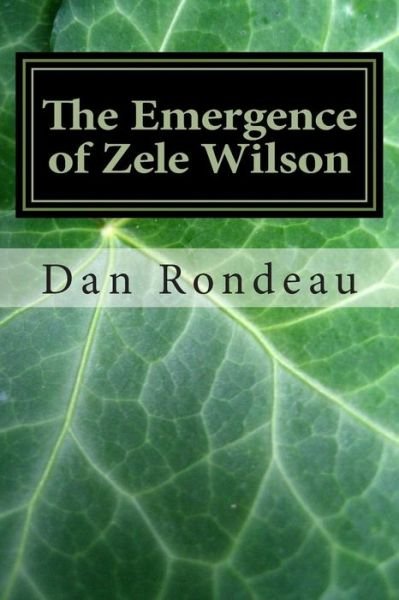 Cover for Mr Dan J Rondeau · The Emergence of Zele Wilson: Discovering Swazi and Saving Zele Wilson (Pocketbok) (2013)