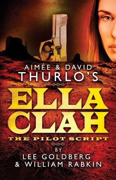 Cover for Lee Goldberg · Aimee &amp; David Thurlo's Ella Clah: the Pilot Script (Paperback Bog) (2013)
