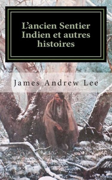 Cover for James Andrew Lee · L'ancien Sentier Indien et Autres Histoires (Taschenbuch) (2013)