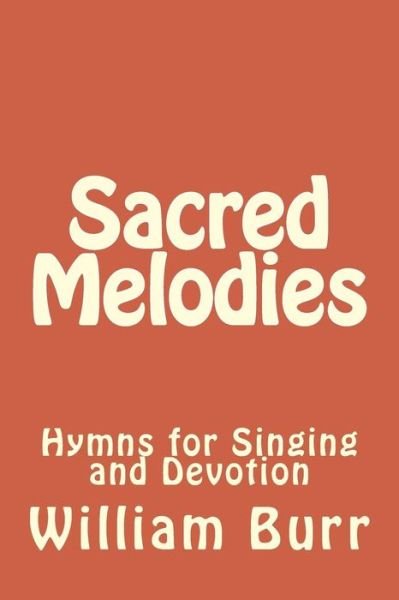 Cover for William Burr · Sacred Melodies: Hymns for Singing and Devotion (Paperback Bog) (2013)